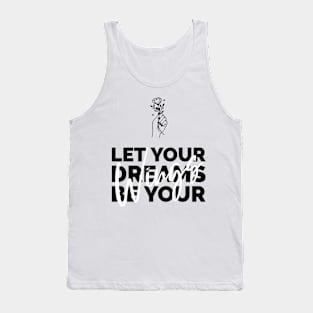 let your dreams be yours Tank Top
